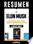 libro Resumen De  Elon Musk: El Creador De Tesla, Paypal Y Space X Que Anticipa El Futuro   De Ashlee Vance
